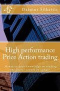 High performance Price Action trading: High performance Price Action trading. Monetize your knowledge in reading the charts - Paperback