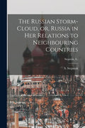 The Russian Storm-cloud, or, Russia in Her Relations to Neighbouring Countries [microform]; Stepniak, S., - Paperback