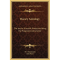 Horary Astrology: The Key to Scientific Prediction Being the Prognostic Astronomer - Hardcover