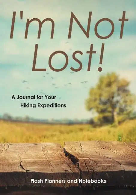 I'm Not Lost! a Journal for Your Hiking Expeditions - Paperback