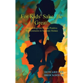 For Kids' Sake, Be Great!: How Caregivers Create Positive Environments in Separate Homes - Paperback