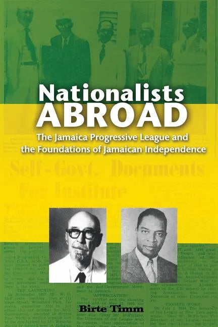 Nationalists Abroad: The Jamaica Progressive League and the Foundations of Jamaican Independence - Paperback