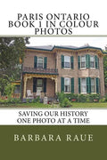 Paris Ontario Book 1 in Colour Photos: Saving Our History One Photo at a Time - Paperback