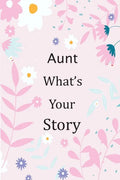 Aunt What's Your Story: 120+ Guided questions journal to preserve your Aunt's precious memories, This Fill in and give back journal / keepsake - Paperback
