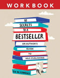 10 Secrets to a Bestseller: An Author's Guide to Self-Publishing Workbook - Paperback