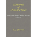 Memories of Distant Places: Korea in the Vietnam War Era 1961-1965 A Memoir - Paperback