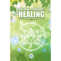 Natural & Holistic Healing: The Ultimate Guide to Health & Wellness - Paperback