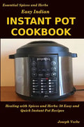 Easy Indian Instant Pot Cookbook: Healing with Spices and Herbs: 50 Quick and Easy Instant Pot Recipes - Paperback