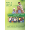 Senior Adult Discipleship: Essentials for Effective Church Ministry to Senior Adults - Paperback