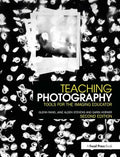 Teaching Photography: Tools for the Imaging Educator - Paperback