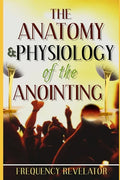 The Anatomy And Physiology Of The Anointing - Paperback