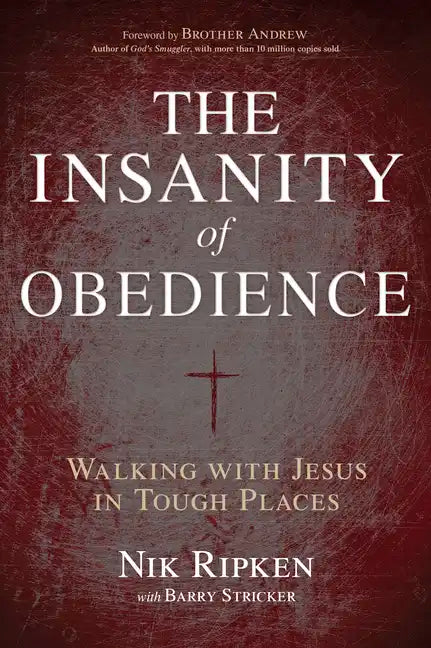 The Insanity of Obedience: Walking with Jesus in Tough Places - Paperback