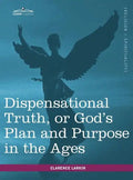 Dispensational Truth, or God's Plan and Purpose in the Ages - Hardcover