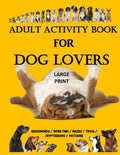 Adult Activity Book for Dog Lovers: Dog Activity Book: Dog Activity Book: Gifts for Dog Lovers: Large Print Word Search, Crosswords, Matching, Trivia - Paperback