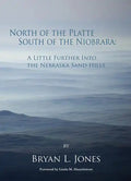 North of the Platte, South of the Niobrara: A Little Further Into the Nebraska Sand Hills - Paperback