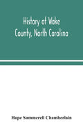 History of Wake County, North Carolina: with sketches of those who have most influenced its development - Paperback