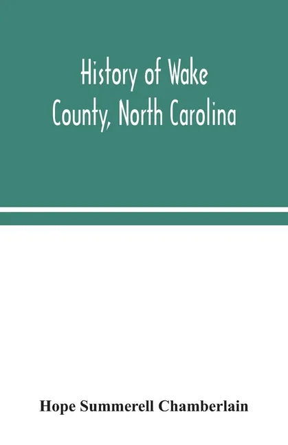 History of Wake County, North Carolina: with sketches of those who have most influenced its development - Paperback