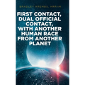 First Contact, Dual Official Contact, with Another Human Race from Another Planet - Hardcover