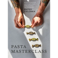 Pasta Masterclass: Recipes for Spectacular Pasta Doughs, Shapes, Fillings and Sauces, from the Pasta Man - Hardcover