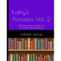 Kathy's Acrostics Vol. 2: With More Eclectic Quotes from Some Most Interesting People - Paperback