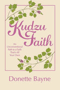 Kudzu Faith: An Unconventional Path to a Faith That's All Your Own - Paperback