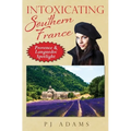 Intoxicating Southern France: Provence & Languedoc Spotlight - Paperback