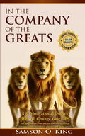 In The Company of the Greats: 101 Motivational Quotes that Will Change Your Life! A Compilation from artists, statesmen, clergy, educators, inventor - Paperback