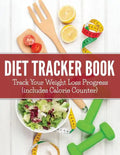 Diet Tracker Book: Track Your Weight Loss Progress (includes Calorie Counter) - Paperback