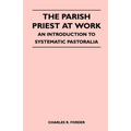 The Parish Priest At Work - An Introduction To Systematic Pastoralia - Paperback