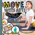 Move with Art! Activities to Power the Body - Library Binding