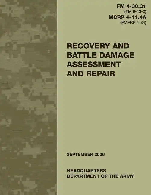 Recovery and Battle Damage Assessment and Repair (FM 4-30.31 / MCRP 4-11.4A) - Paperback