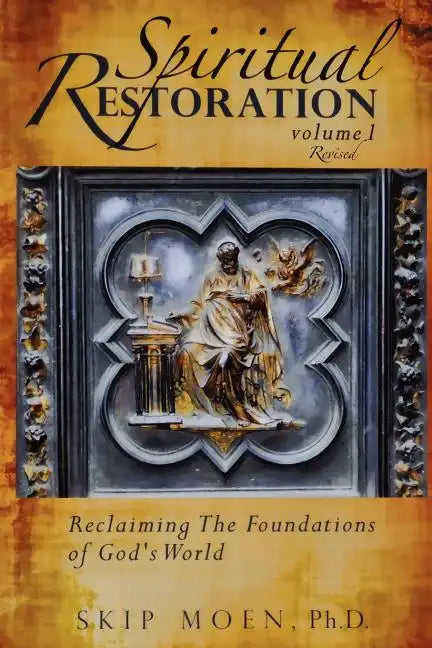 Spiritual Restoration, Vol. 1 revised: Reclaiming the Foundations of God's World - Paperback