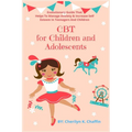 CBT for Children and Adolescents: Evolutionary Guide That Helps To Manage Anxiety & Increase Self Esteem In Teenagers And Children - Paperback