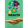 The Five Wealth Currencies: A Holistic Journey From Welfare To Millionaire - Paperback