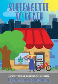 SUFFRAGETTE to DEATH: A WHITE HOUSE DOLLHOUSE mystery series - Paperback