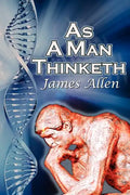 As a Man Thinketh: James Allen's Bestselling Self-Help Classic, Control Your Thoughts and Point Them Toward Success - Paperback