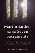 Martin Luther and the Seven Sacraments - Paperback