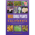 Wild Edible Plants of California: Locate, Identify, Store, and Prepare your Foraged Finds - Paperback