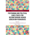Posthuman and Political Care Ethics for Reconfiguring Higher Education Pedagogies - Paperback