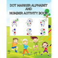 Dot Marker Alphabet and Number Activity Book: A Fun Dot Marker Coloring Activity Book for Kids, Toddlers, Preschool, Kindergarten Ages 3 to 5 - Paperback