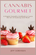 Cannabis Gourmet: A Simply Cannabis Cookbook to Learn the Art of Cooking with Weed. - Paperback