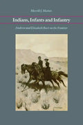 Indians, Infants and Infantry: Andrew and Elizabeth Burt on the Frontier - Paperback