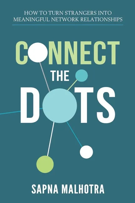 Connect The Dots: How to Turn Strangers Into Meaningful Network Relationships - Paperback