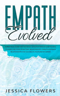 Empath Evolved A Practical Guide for The Highly Sensitive Person (HSP) To Heal Yourself, Recover From Toxic Relationships, Thrive In Intimate Relation - Paperback