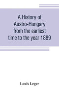 A history of Austro-Hungary from the earliest time to the year 1889 - Paperback