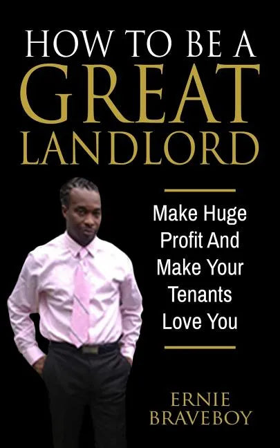 How To Be A Great Landlord, Make Huge Profit And Make Your Tenants Love You: realestate 101 how to be a great landlord - Paperback