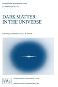 Dark Matter in the Universe: Proceedings of the 117th Symposium of the International Astronomical Union Held in Princeton, New Jersey, U.S.A, June 24- - Paperback
