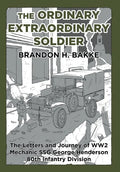 The Ordinary Extraordinary Soldier: The Letters and Journey of WW2 Mechanic Staff Sergeant George Henderson 80th Infantry Division - Hardcover