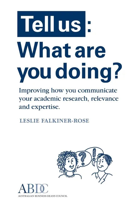 Tell Us: What Are You Doing? Improving how you communicate your academic research, relevance and expertise - Paperback