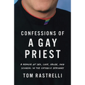 Confessions of a Gay Priest: A Memoir of Sex, Love, Abuse, and Scandal in the Catholic Seminary - Paperback
